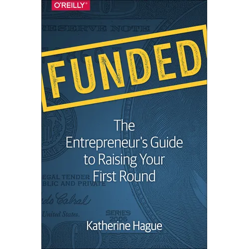 Funded: The Entrepreneur's Guide to Raising Your First Round - Paperback