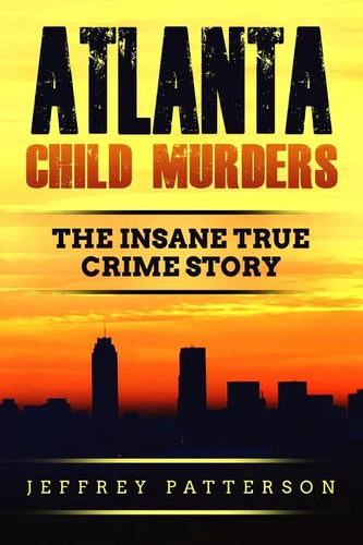 Atlanta Child Murders: The Insane True Crime Story - Paperback