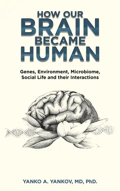 How Our Brain Became Human: Genes, Environment, Microbiome, Social Life and Their Interactions - Hardcover