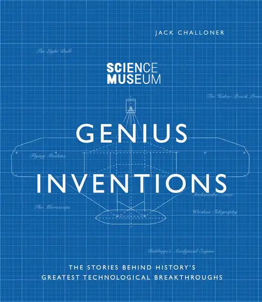 Genius Inventions: The Stories Behind History's Greatest Technological Breakthroughs - Hardcover