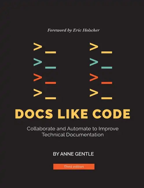 Docs Like Code: Collaborate and Automate to Improve Technical Documentation - Paperback