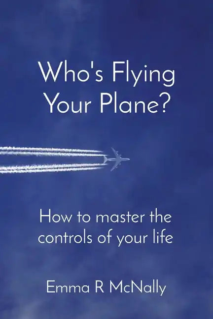 Who's Flying Your Plane?: How to master the controls of your life - Paperback