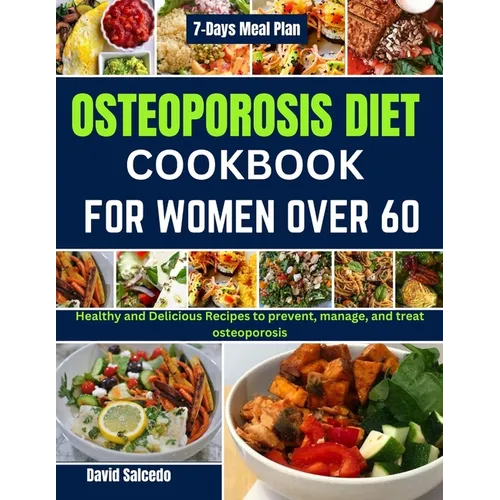 Osteoporosis Diet Cookbook for Women Over 60: Healthy and Delicious Recipes to prevent, manage, and treat osteoporosis - Paperback