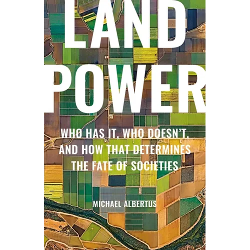 Land Power: Who Has It, Who Doesn't, and How That Determines the Fate of Societies - Hardcover