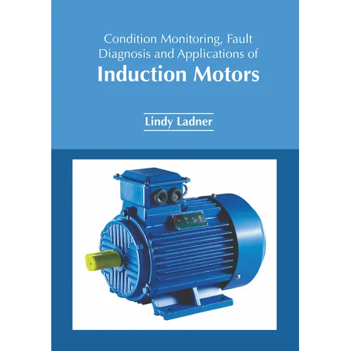 Condition Monitoring, Fault Diagnosis and Applications of Induction Motors - Hardcover