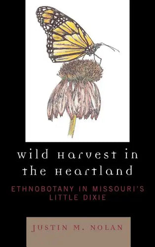 Wild Harvest in the Heartland: Ethnobotany in Missouri's Little Dixie - Hardcover