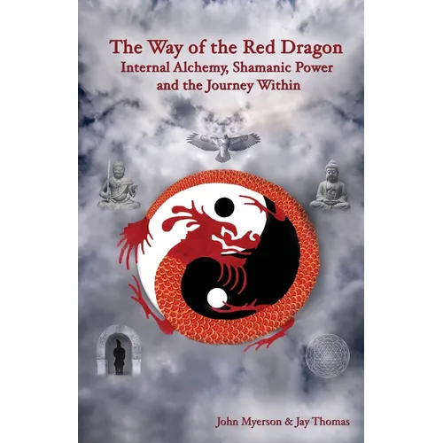 The Way of the Red Dragon: Internal Alchemy, Shamanic Power, and the Journey Within - Paperback