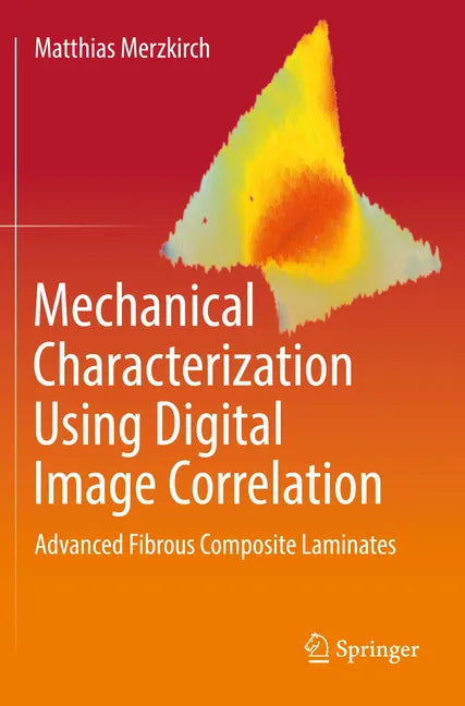 Mechanical Characterization Using Digital Image Correlation: Advanced Fibrous Composite Laminates - Paperback