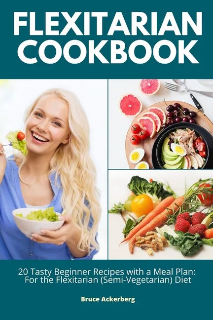 Flexitarian Cookbook: 20 Tasty Beginner Recipes with a Meal Plan: For the Flexitarian (Semi-Vegetarian) Diet - Paperback