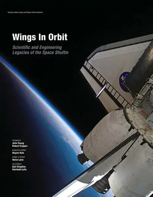 Wings In Orbit: Scientific and Engineering Legacies of the Space Shuttle - Paperback