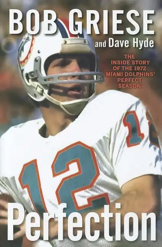 Perfection: The Inside Story of the 1972 Miami Dolphins' Perfect Season - Hardcover