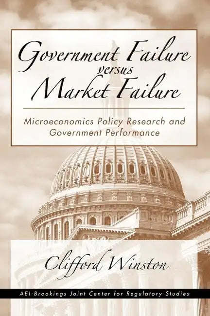 Government Failure versus Market Failure: Microeconomics Policy Research and Government Performance - Paperback