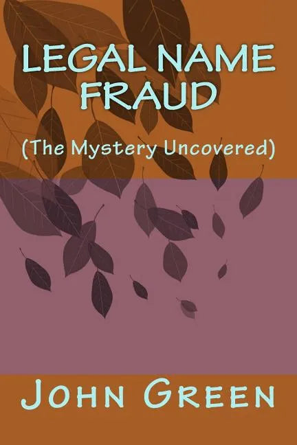 Legal Name Fraud: (the Mystery Uncovered) - Paperback