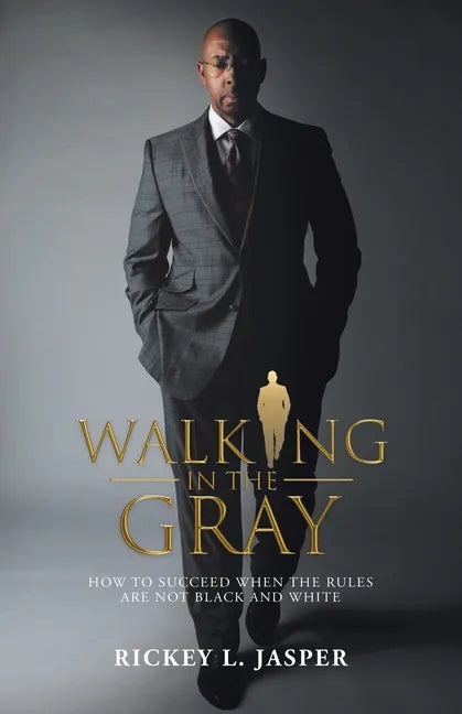 Walking in the Gray: How to Succeed When the Rules Are Not Black and White - Paperback