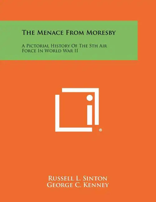 The Menace From Moresby: A Pictorial History Of The 5th Air Force In World War II - Paperback