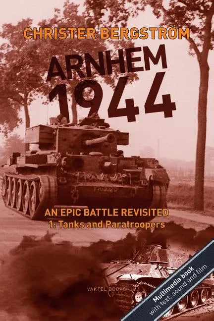 Arnhem 1944: An Epic Battle Revisited: Vol. 1: Tanks and Paratroopers - Paperback