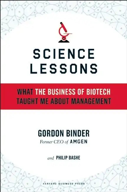 Science Lessons: What the Business of Biotech Taught Me about Management - Hardcover