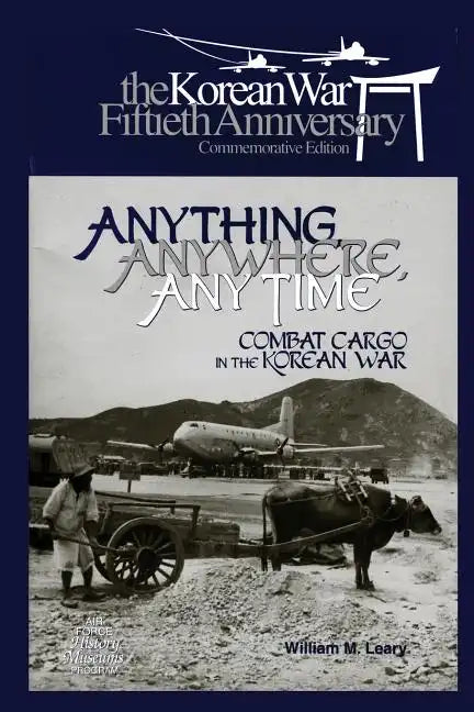 Anything, Anywhere, Any Time: Combat Cargo in the Korean War - Paperback