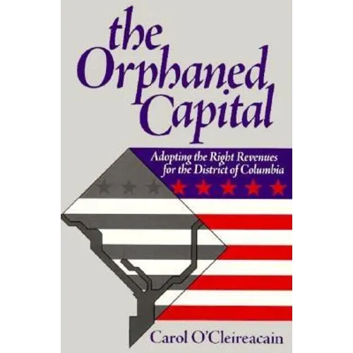 The Orphaned Capital: Adopting the Right Revenues for the District of Columbia