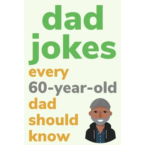 Dad Jokes Every 60 Year Old Dad Should Know: Plus Bonus Try Not To Laugh Game - Paperback