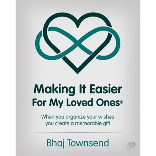 Making It Easier for My Loved Ones: When you organize your whishes you create a memorable gift - Paperback
