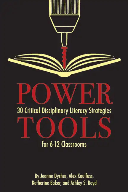 Power Tools: 30 Critical Disciplinary Literacy Strategies for 6-12 Classrooms - Paperback
