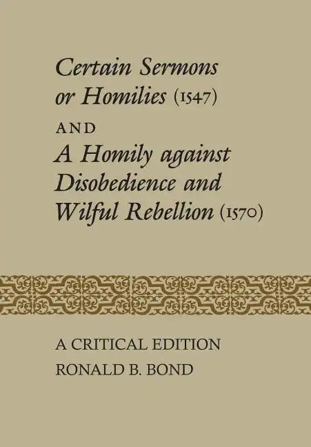 Certain Sermons or Homilies (1547) and a Homily against Disobedience and Wilful Rebellion (1570): A Critical Edition - Paperback