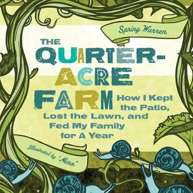 The Quarter-Acre Farm: How I Kept the Patio, Lost the Lawn, and Fed My Family for a Year - Paperback