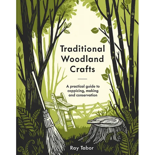 Traditional Woodland Crafts New Edition: A Practical Guide to Coppicing, Making, and Conservation - Hardcover