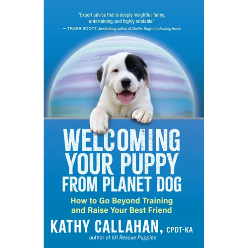 Welcoming Your Puppy from Planet Dog: How to Go Beyond Training and Raise Your Best Friend - Paperback