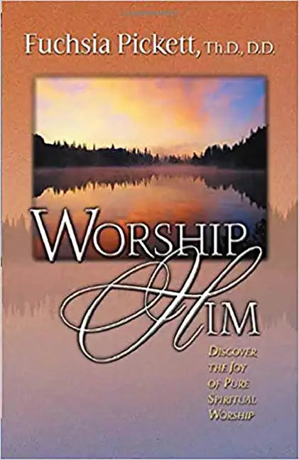 Worship Him: Discover the Joy of Pure Spiritual Worship - Paperback