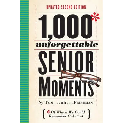 1,000 Unforgettable Senior Moments: Of Which We Could Remember Only 254 - Hardcover