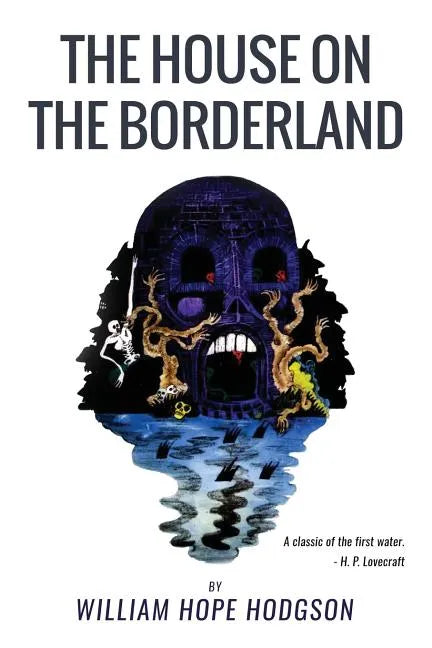The House On the Borderland: From the Manuscript, discovered in 1877 by Messrs. Tonnison and Berreggnog, in the Ruins that lie to the South of the - Paperback