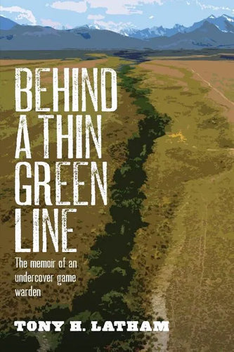 Behind a Thin Green Line: The Memoir of an Undercover Game Warden - Paperback
