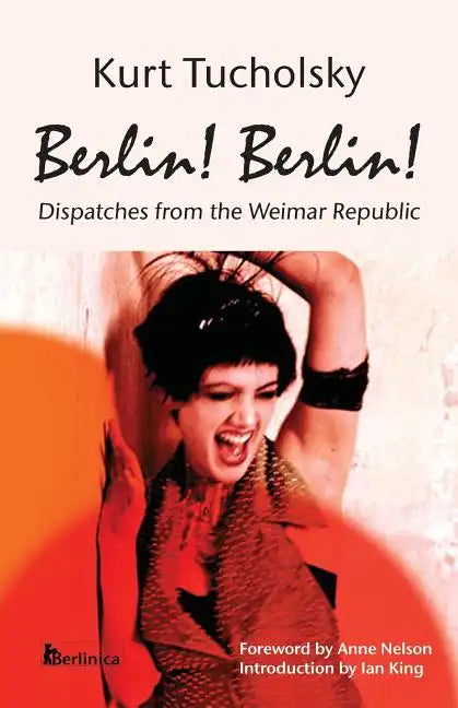 Berlin! Berlin!: Dispatches from the Weimar Republic - Paperback
