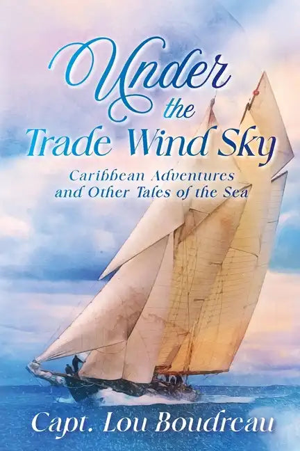 Under the Trade Wind Sky: Caribbean Adventures and Other Tales of the Sea - Paperback