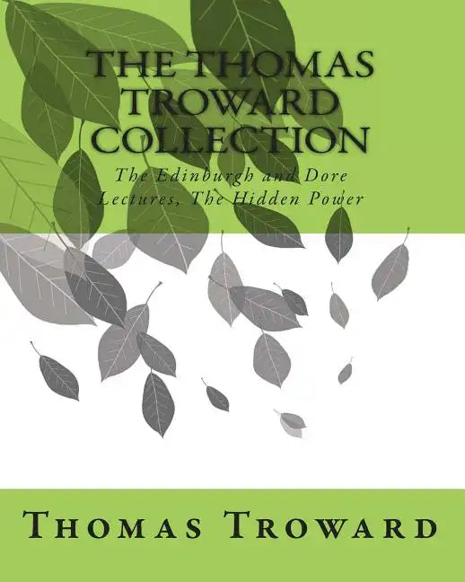 The Thomas Troward Collection: The Edinburgh and Dore Lectures, The Hidden Power - Paperback