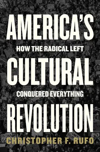 America's Cultural Revolution: How the Radical Left Conquered Everything - Hardcover