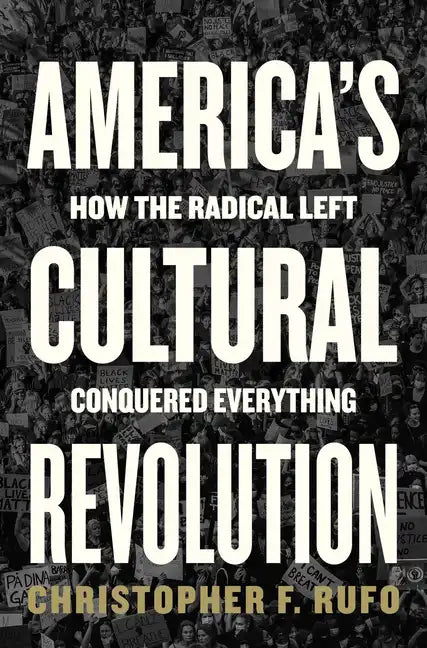 America's Cultural Revolution: How the Radical Left Conquered Everything - Hardcover