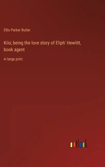 Kilo; being the love story of Eliph' Hewlitt, book agent: in large print - Hardcover