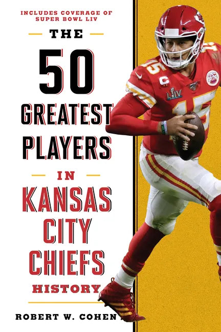 The 50 Greatest Players in Kansas City Chiefs History - Hardcover