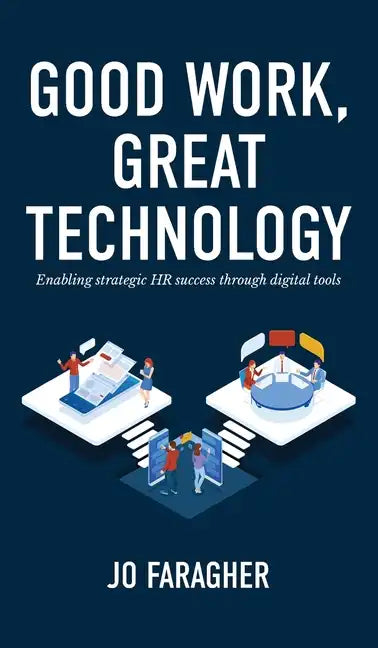 Good Work, Great Technology: Enabling Strategic HR Success Through Digital Tools - Hardcover