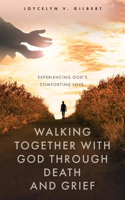 Walking Together With God Through Death and Grief: Experiencing God's Comforting Love - Paperback
