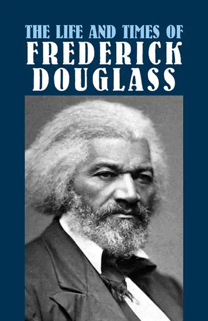 The Life and Times of Frederick Douglass: His Early Life as a Slave, His Escape from Bondage, and His Complete History - Paperback