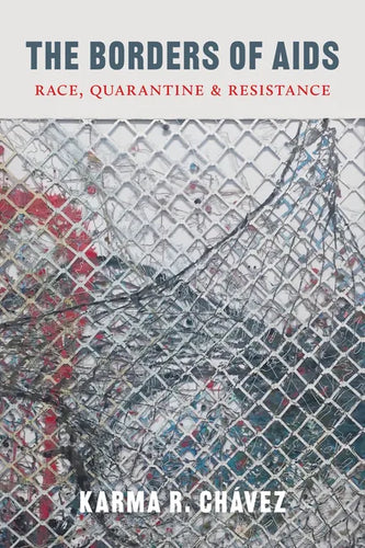 The Borders of AIDS: Race, Quarantine, and Resistance - Paperback