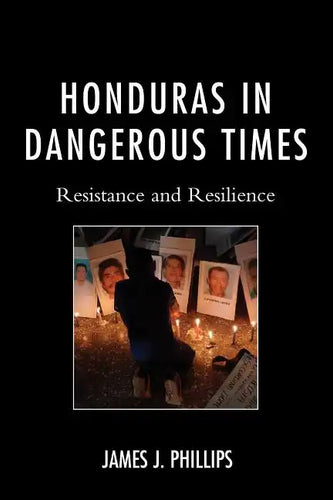 Honduras in Dangerous Times: Resistance and Resilience - Paperback
