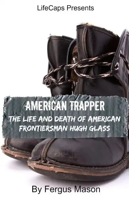 American Trapper: The Life and Death of American Frontiersman Hugh Glass - Paperback