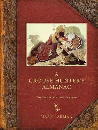 Grouse Hunter's Almanac: The Other Kind of Hunting - Paperback