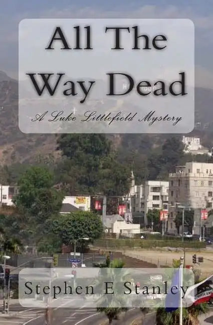 All The Way Dead: A Luke Littlefield Mystery - Paperback