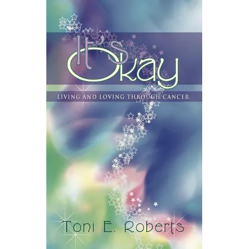 It's Okay: Living and Loving Through Cancer - Paperback